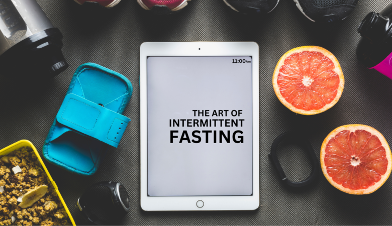 The Art of Intermittent Fasting